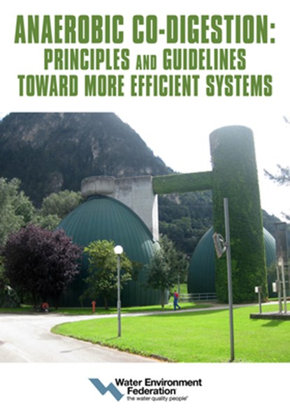 Anaerobic Co-Digestion: Principles and Guidelines Toward More Efficient Systems, Water Environment Federation - Paperback - 9781572784819