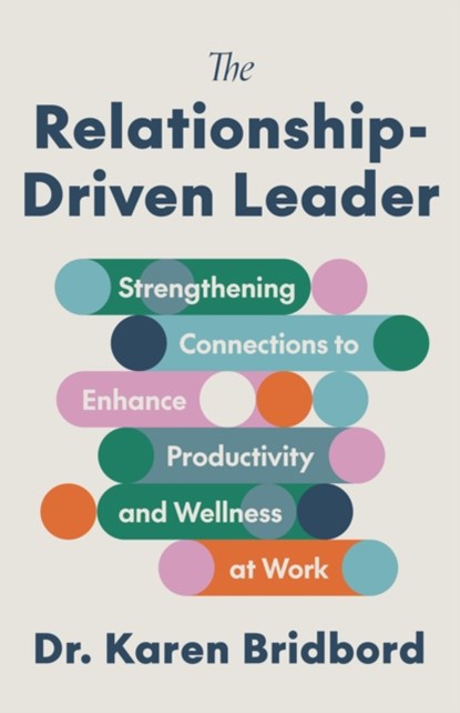 The Relationship-Driven Leader, Dr. Karen Bridbord - Gebonden - 9781572843509