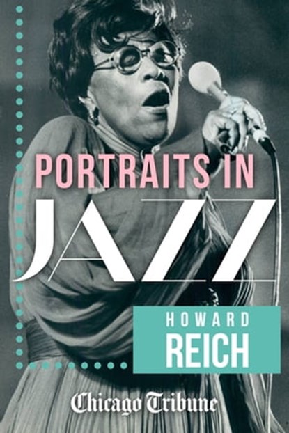 Portraits in Jazz, Howard Reich ; Chicago Tribune - Ebook - 9781572844865