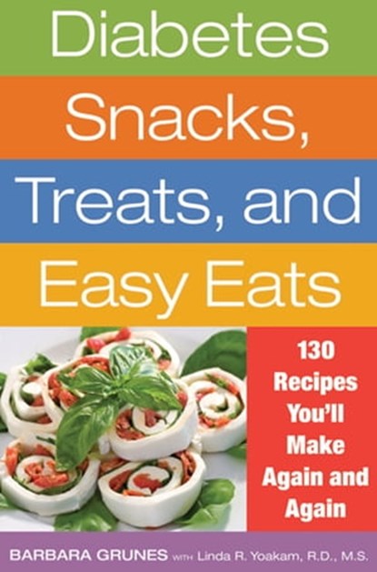 Diabetes Snacks, Treats, and Easy Eats, Barbara Grunes ; Linda R. Yoakam, MS, RD - Ebook - 9781572846654