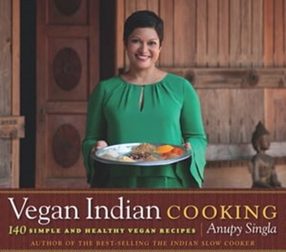 Vegan Indian Cooking, Anupy Singla - Ebook - 9781572847026