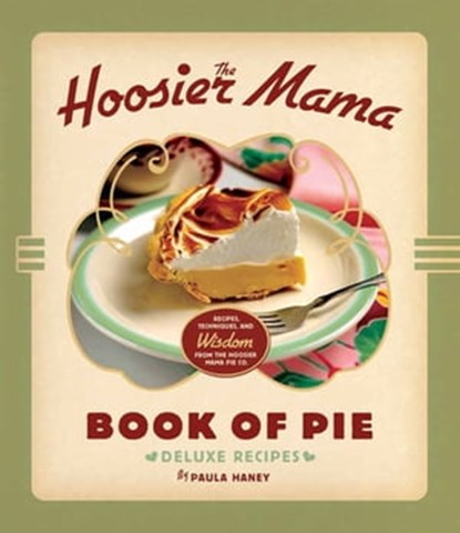 The Hoosier Mama Book of Pie, Paula Haney - Ebook - 9781572847194