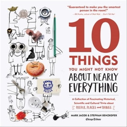 10 Things You Might Not Know About Nearly Everything, Mark Jacob ; Stephan Benzkofer ; Chicago Tribune - Ebook - 9781572847996