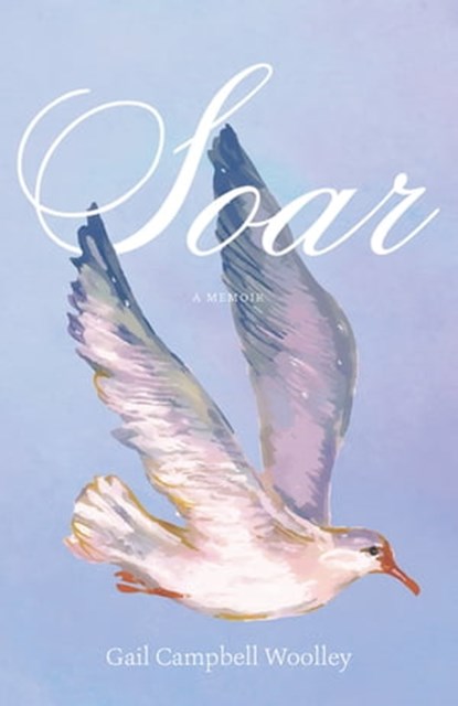 Soar, Gail Campbell Woolley ; Nick Chiles - Ebook - 9781572848115