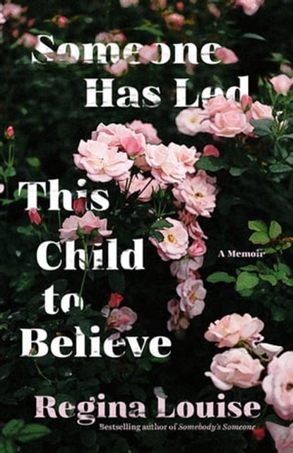 Someone Has Led This Child to Believe, Regina Louise - Ebook - 9781572848153
