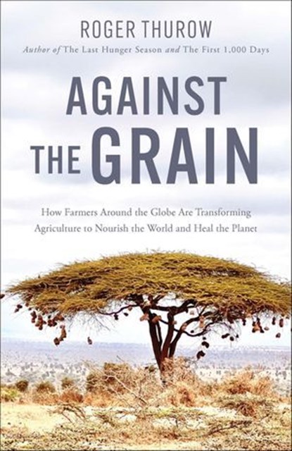 Against the Grain, Roger Thurow - Ebook - 9781572848856