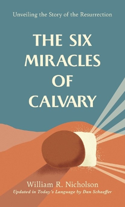 The Six Miracles of Calvary: Unveiling the Story of the Resurrection, Dan Schaeffer - Paperback - 9781572930728