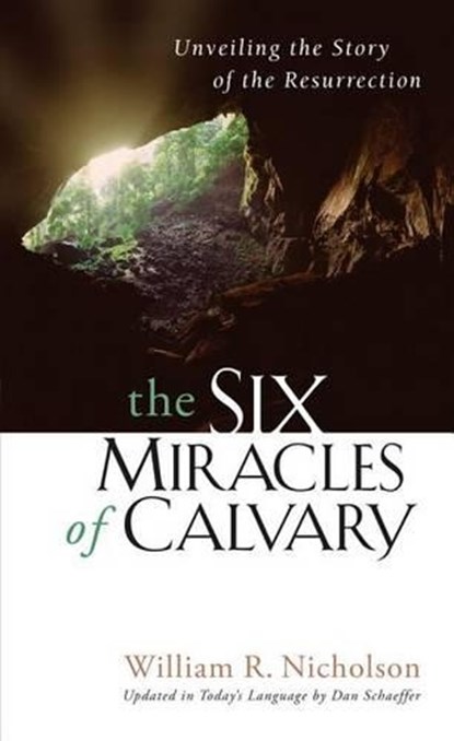 The Six Miracles of Calvary: Unveiling the Story of the Resurrection, Dan Schaeffer - Paperback - 9781572930728