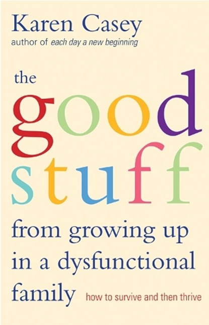 The Good Stuff from Growing Up in a Dysfunctional Family, Karen Casey - Paperback - 9781573245968