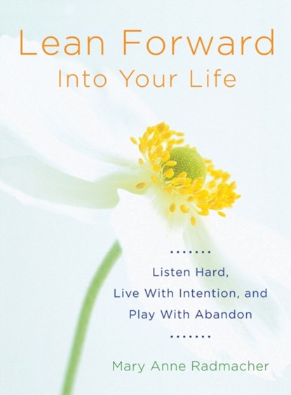 Lean Forward into Your Life, Mary Anne (Mary Anne Radmacher) Radmacher - Paperback - 9781573246460