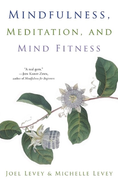 Mindfulness, Meditation, and Mind Fitness, Joel (Joel Levey) Levey ; Michelle (Michelle Levey) Levey - Paperback - 9781573246491