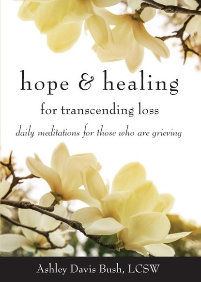 Hope & Healing for Transcending Loss, Ashley Davis (Ashley Davis Bush) Bush - Paperback - 9781573246675