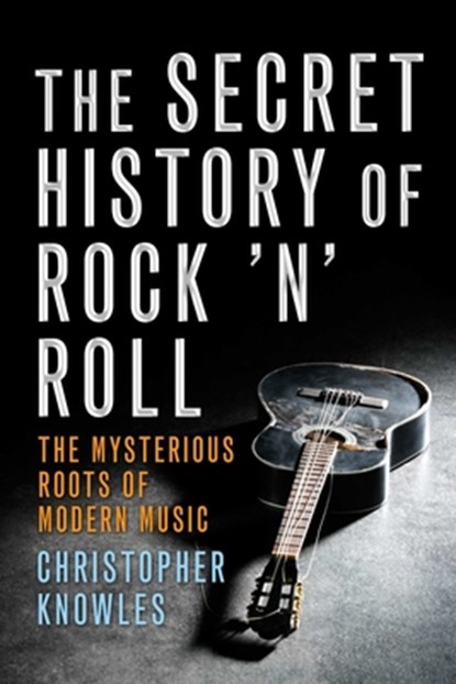 The Secret History of Rock 'n' Roll, Christopher Knowles - Paperback - 9781573444057