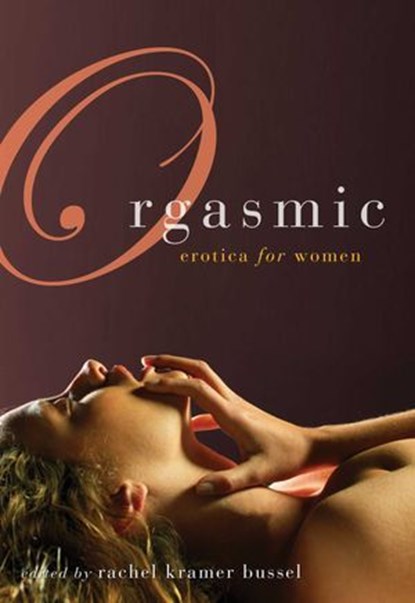 Orgasmic, Rachel Kramer Bussel - Ebook - 9781573445535