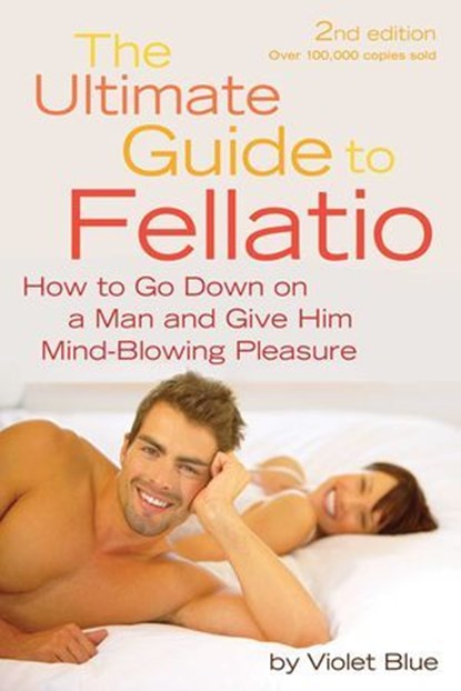 Ultimate Guide to Fellatio, Violet Blue - Ebook - 9781573445689