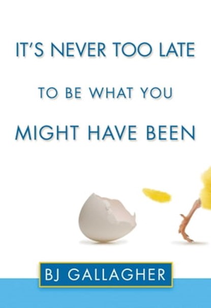 It's Never Too Late to Be What You Might Have Been, BJ Gallagher - Ebook - 9781573446150