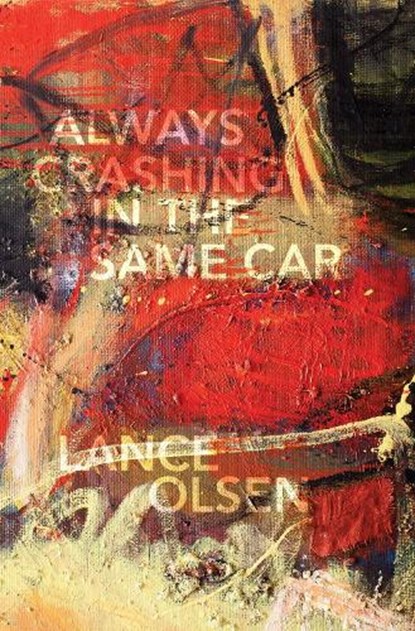 Always Crashing in the Same Car, Lance Olsen - Paperback - 9781573661997
