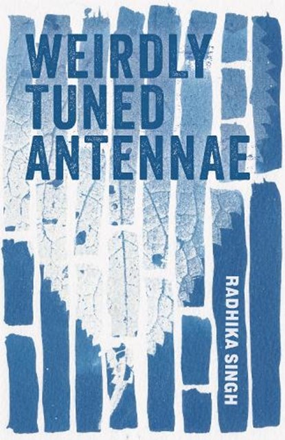 Weirdly Tuned Antennae, Radhika Singh - Paperback - 9781573662208