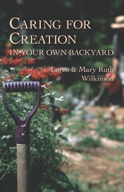 Caring for Creation in Your Own Backyard, Loren Wilkinson ; Mary Ruth Wilkinson - Paperback - 9781573830577