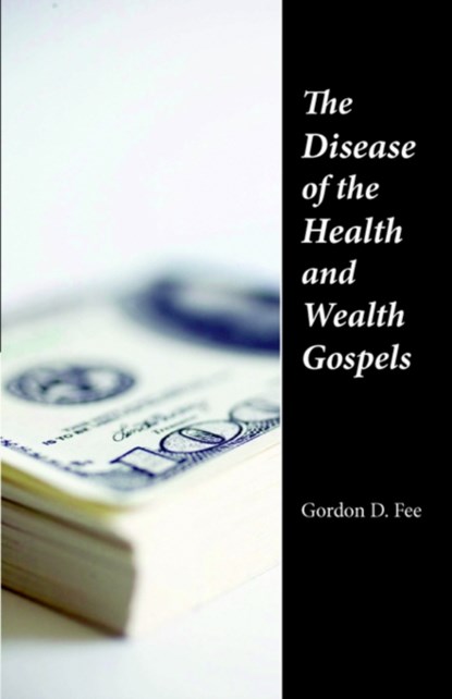 The Disease of the Health & Wealth Gospels, Gordon D. Fee - Paperback - 9781573830669