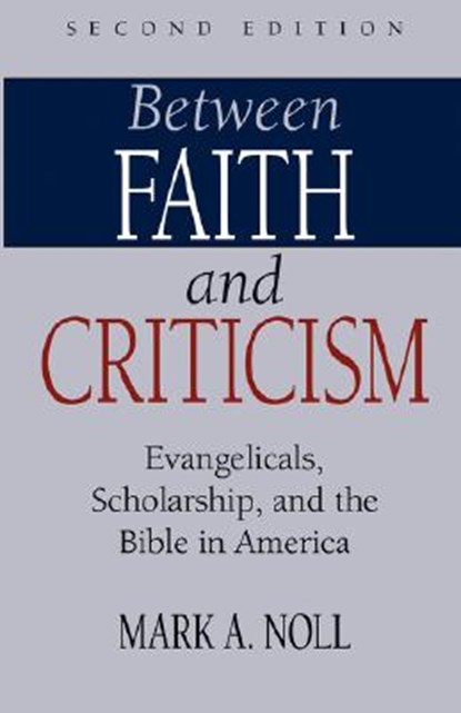 Between Faith and Criticism, Mark A. Noll - Paperback - 9781573830980