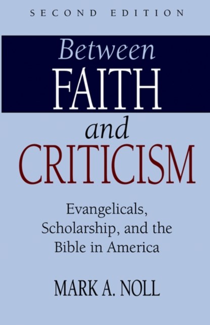 Between Faith and Criticism, Mark A. Noll - Paperback - 9781573830980