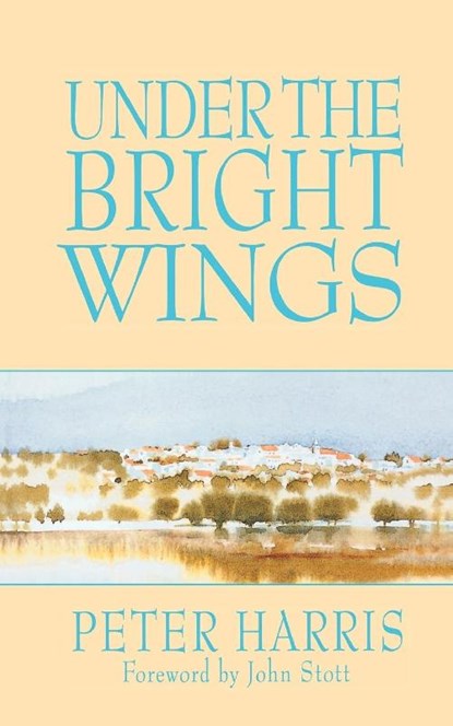 Under the Bright Wings, Peter Harris ; John R. W. Stott - Paperback - 9781573831888