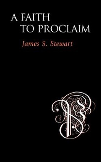 A Faith to Proclaim, James S. Stewart - Paperback - 9781573832236