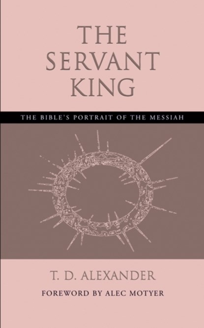 The Servant King, T.D. Alexander ; Alec Motyer - Paperback - 9781573832632