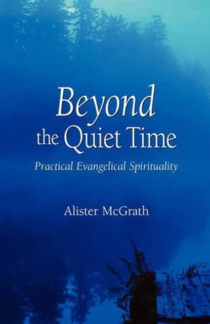 Beyond the Quiet Time: Practical Evangelical Spirituality, MCGRATH,  Alister - Paperback - 9781573832656