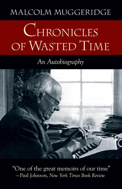 Chronicles of Wasted Time, Malcolm Muggeridge - Paperback - 9781573833769