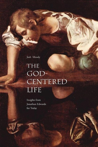 The God-Centered Life, Josh Moody - Paperback - 9781573833868