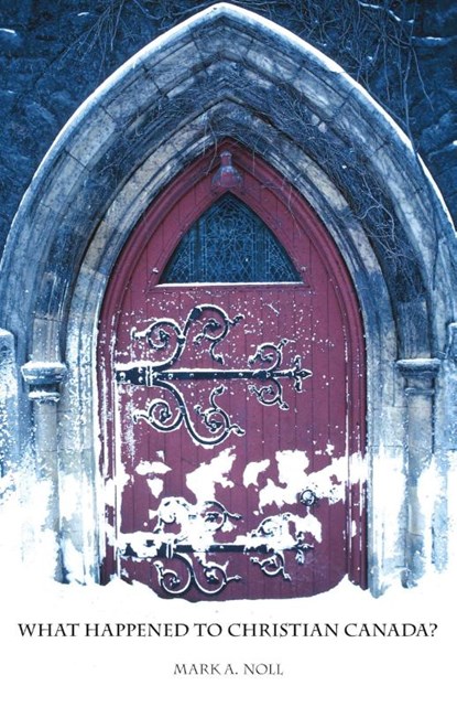 What Happened to Christian Canada?, Mark A. Noll - Paperback - 9781573834056
