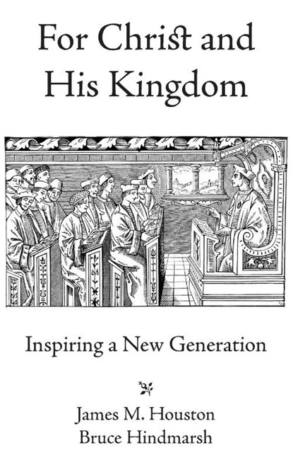 For Christ and His Kingdom, James M. Houston ; Bruce Hindmarsh - Paperback - 9781573834551
