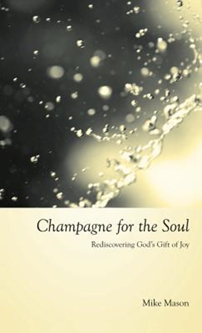 Champagne for the Soul: Celebrating God's Gift of Joy, Mike Mason - Gebonden - 9781573834810