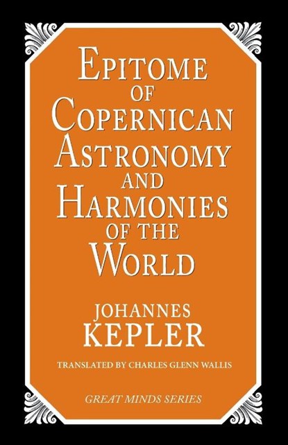 Epitome of Copernican Astronomy and Harmonies of the World, Johannes Kepler - Paperback - 9781573920360