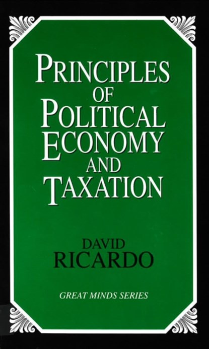 Principles of Political Economy and Taxation, David Ricardo - Paperback - 9781573921091