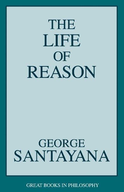 The Life of Reason, George Santayana - Paperback - 9781573922104