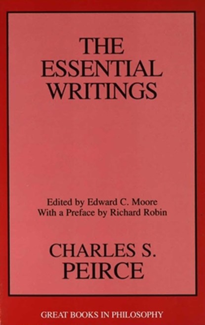 Charles S. Peirce: The Essential Writings, Edward C. Moore - Paperback - 9781573922562