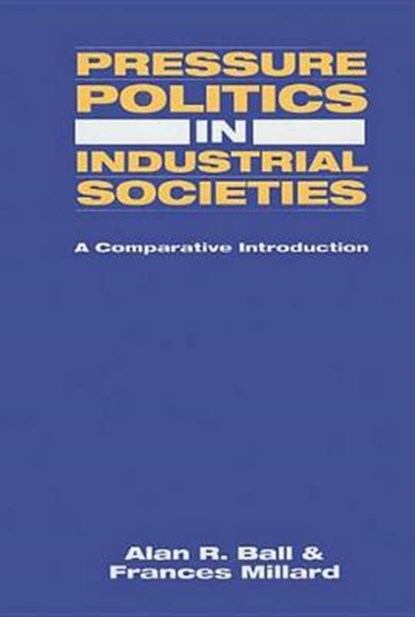 Pressure Politics in Industrial Societies, BALL,  Alan R. - Gebonden - 9781573925655