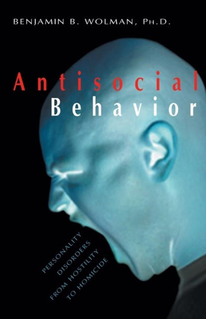 Antisocial Behavior, Benjamin B. Wolman - Paperback - 9781573927017