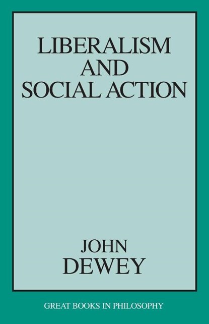 Liberalism and Social Action, John Dewey - Paperback - 9781573927536