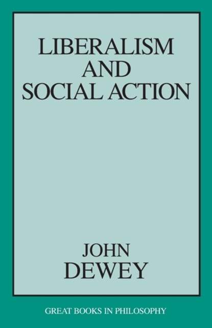 Liberalism and Social Action, John Dewey - Paperback - 9781573927536