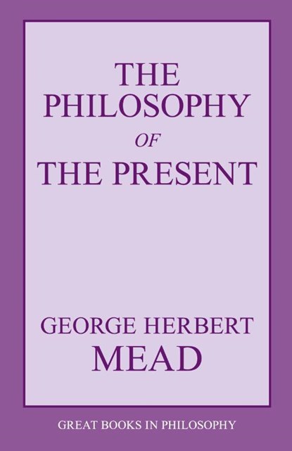 The Philosophy of the Present, George Herbert Mead - Paperback - 9781573929486