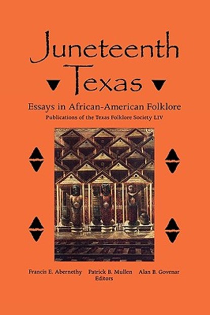 Juneteenth Texas, Francis Edward Abernethy ; Patrick B. Mullen ; Alan B. Govenar - Paperback - 9781574412833