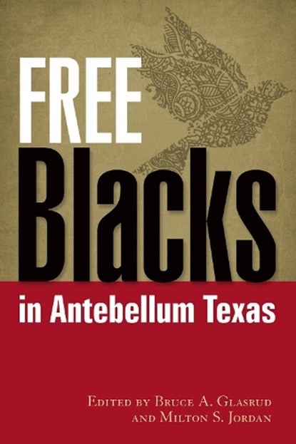 Free Blacks in Antebellum Texas, Bruce A. Glasrud ; Milton S. Jordan - Gebonden - 9781574416145