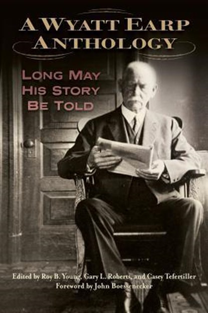 A Wyatt Earp Anthology, Roy B Young ; Gary L Roberts ; Casey Tefertiller - Gebonden - 9781574417739