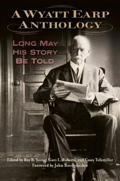 A Wyatt Earp Anthology, Roy B Young ; Gary L Roberts ; Casey Tefertiller - Gebonden - 9781574417739