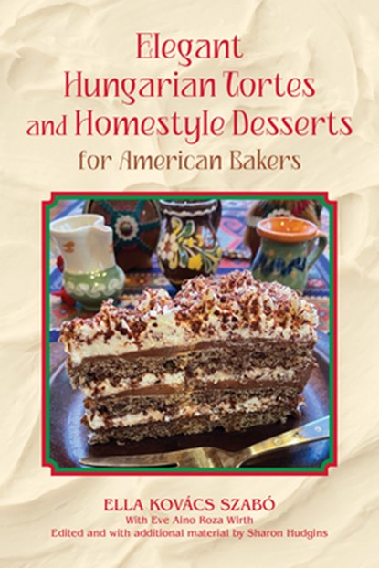 Elegant Hungarian Tortes and Homestyle Desserts for American Bakers Volume 6, Ella Kovacs Szabo - Gebonden - 9781574419146
