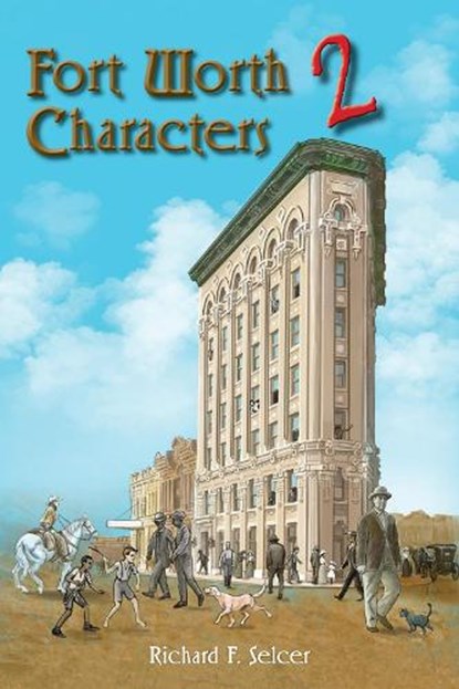 Fort Worth Characters 2: Volume 10, Richard F. Selcer - Gebonden - 9781574419689